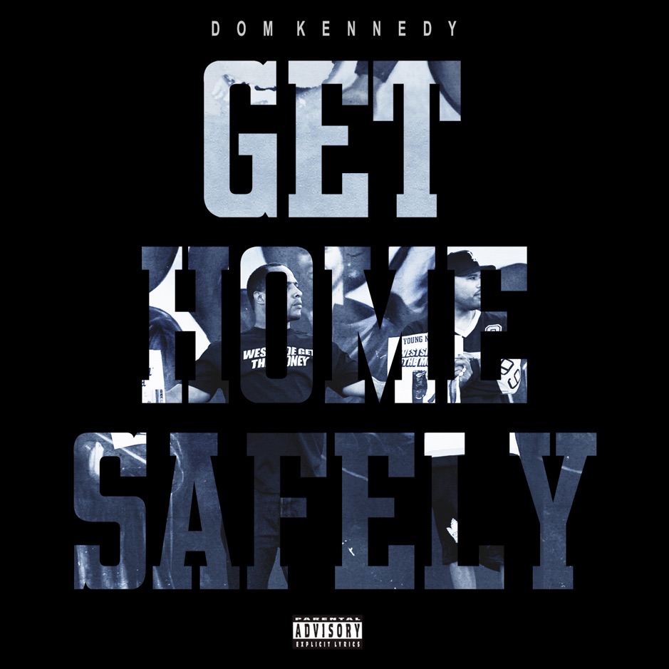 Dom Kennedy - Get Home Safely